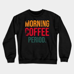 Early Morning Coffee Period. Crewneck Sweatshirt
